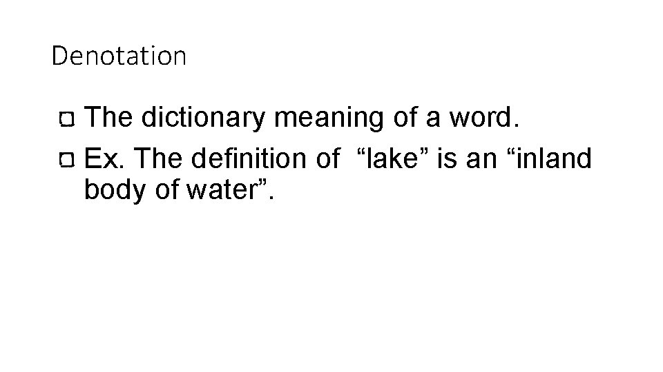 Denotation The dictionary meaning of a word. Ex. The definition of “lake” is an