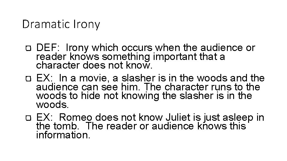 Dramatic Irony DEF: Irony which occurs when the audience or reader knows something important