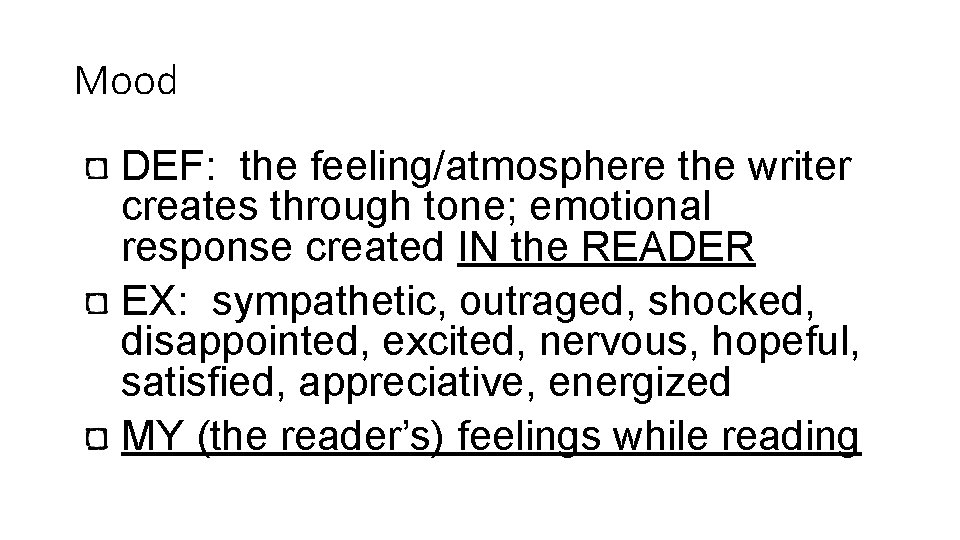 Mood DEF: the feeling/atmosphere the writer creates through tone; emotional response created IN the