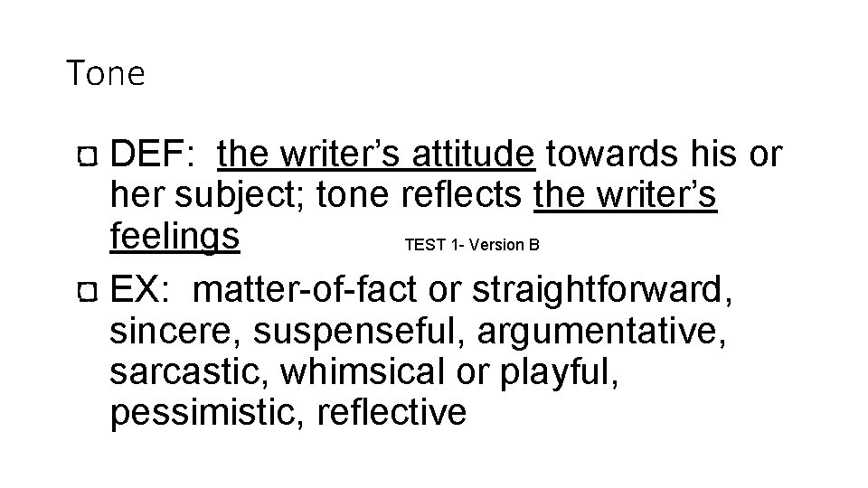 Tone DEF: the writer’s attitude towards his or her subject; tone reflects the writer’s