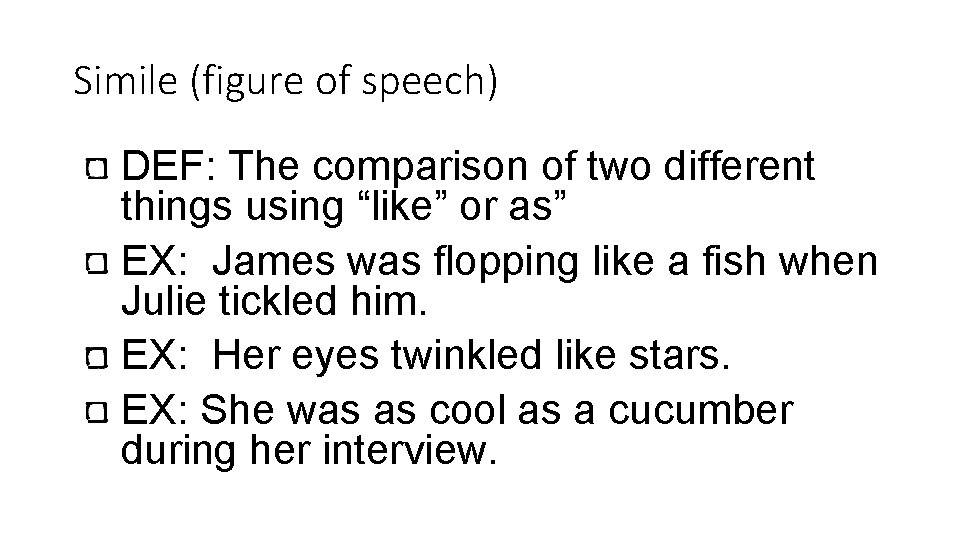 Simile (figure of speech) DEF: The comparison of two different things using “like” or