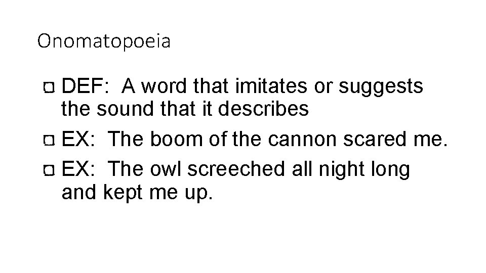 Onomatopoeia DEF: A word that imitates or suggests the sound that it describes EX: