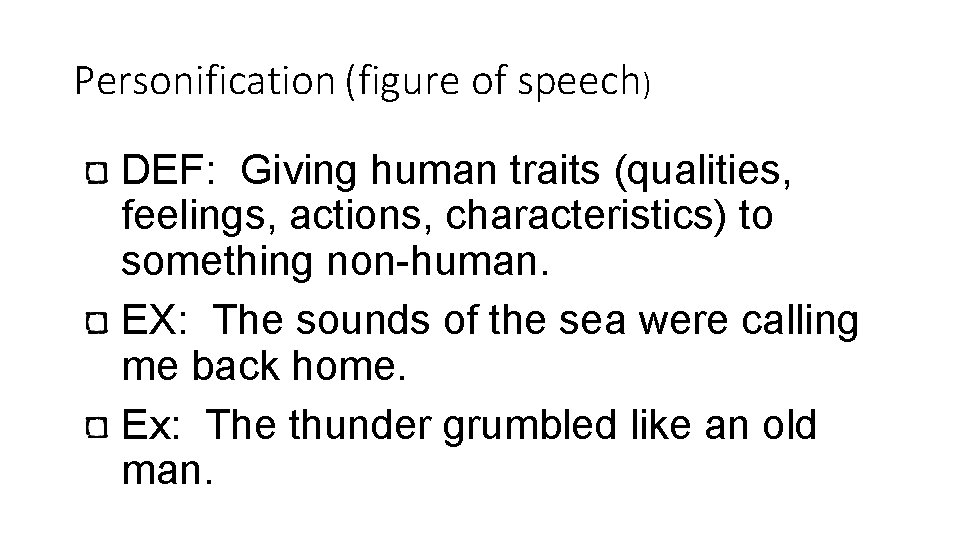 Personification (figure of speech) DEF: Giving human traits (qualities, feelings, actions, characteristics) to something