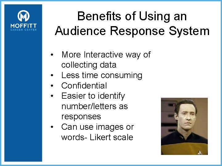 Benefits of Using an Audience Response System • More Interactive way of collecting data