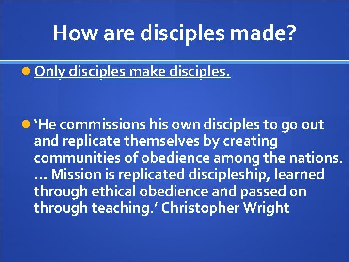 How are disciples made? Only disciples make disciples. ‘He commissions his own disciples to