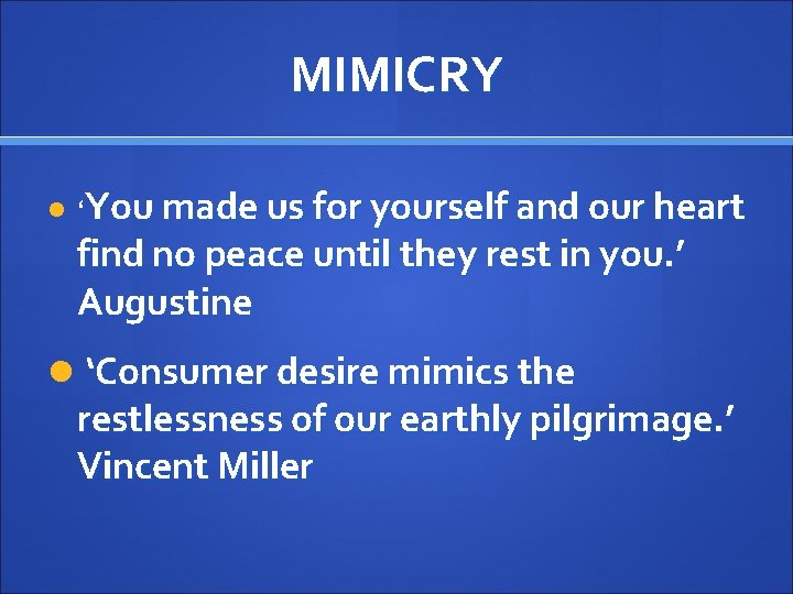 MIMICRY You made us for yourself and our heart find no peace until they