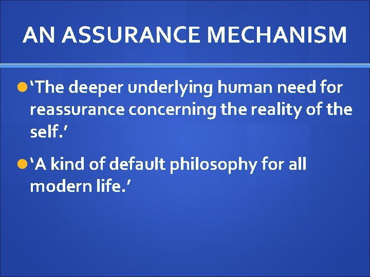 AN ASSURANCE MECHANISM ‘The deeper underlying human need for reassurance concerning the reality of