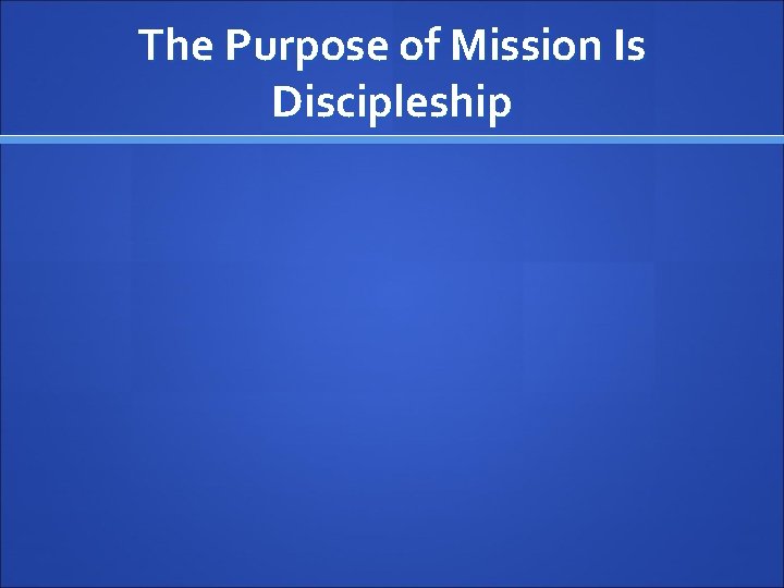 The Purpose of Mission Is Discipleship 