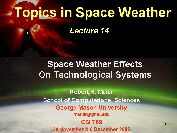 Topics in Space Weather Lecture 14 Space Weather Effects On Technological Systems Robert R.