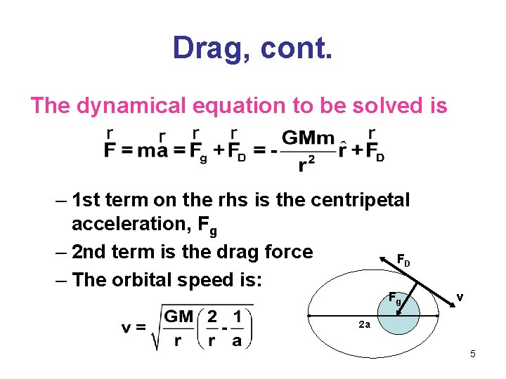 Drag, cont. The dynamical equation to be solved is – 1 st term on