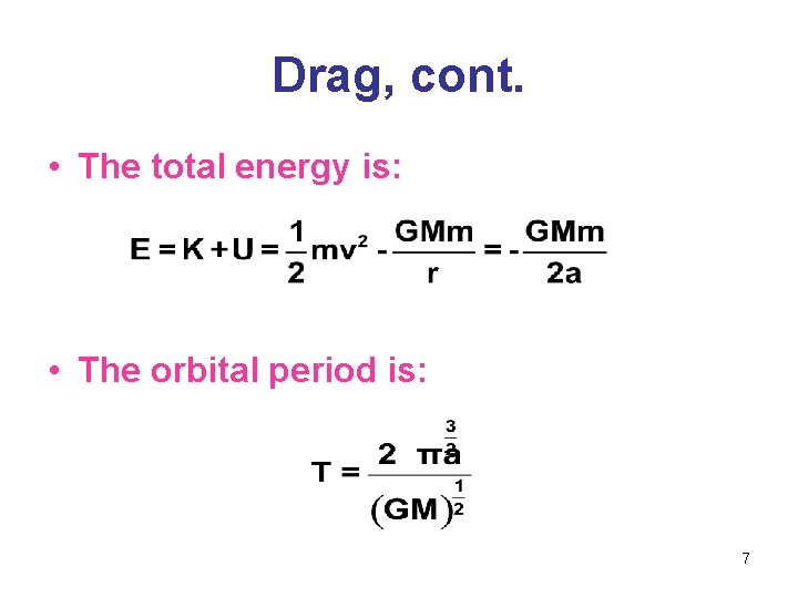 Drag, cont. • The total energy is: • The orbital period is: 7 