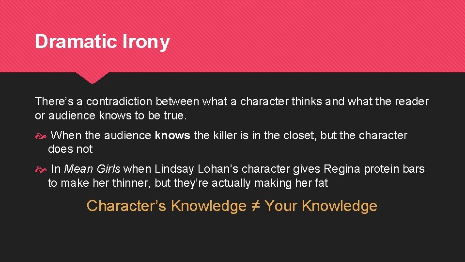 Dramatic Irony There’s a contradiction between what a character thinks and what the reader