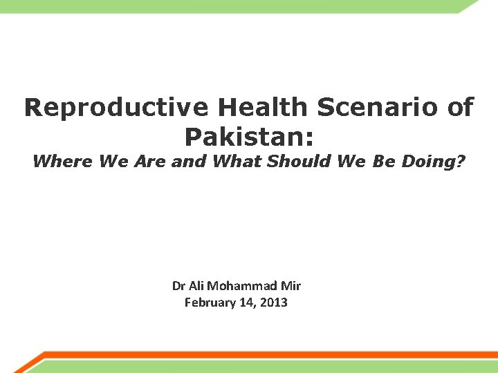 Reproductive Health Scenario of Pakistan: Where We Are and What Should We Be Doing?