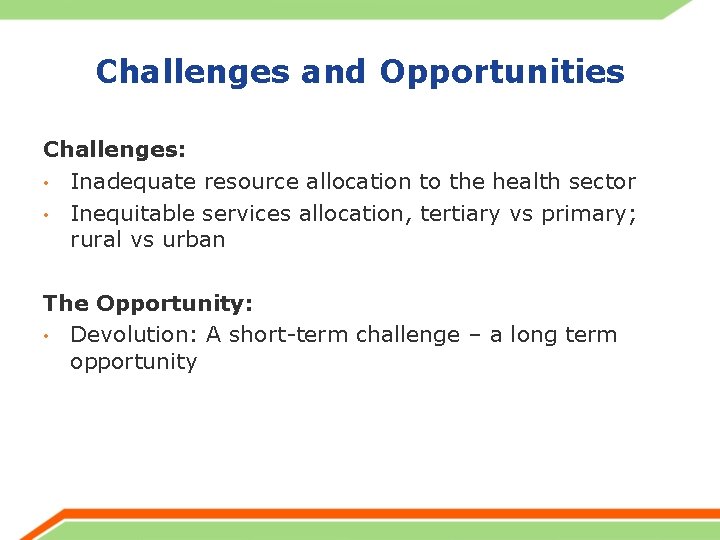 Challenges and Opportunities Challenges: • Inadequate resource allocation to the health sector • Inequitable