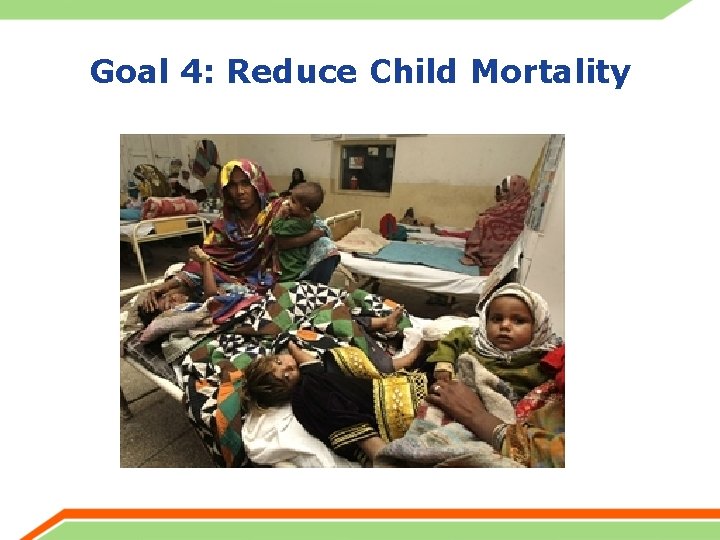 Goal 4: Reduce Child Mortality 