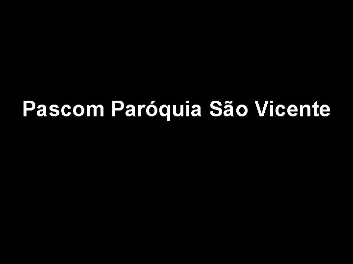 Pascom Paróquia São Vicente 