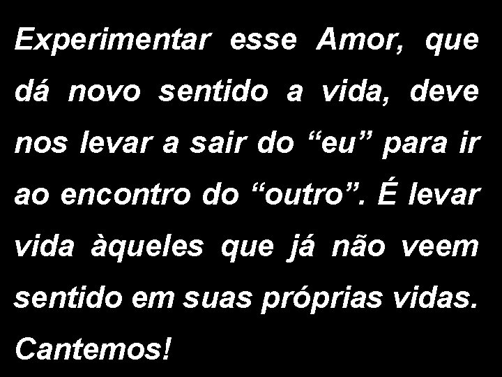 Experimentar esse Amor, que dá novo sentido a vida, deve nos levar a sair