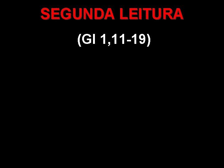 SEGUNDA LEITURA (Gl 1, 11 -19) 