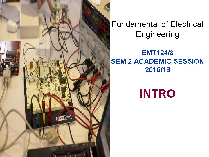 Fundamental of Electrical Engineering EMT 124/3 SEM 2 ACADEMIC SESSION 2015/16 INTRO 