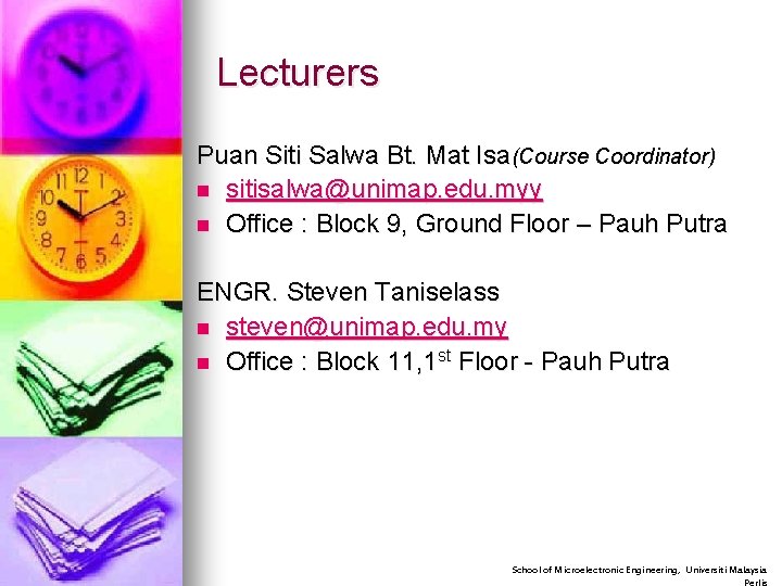 Lecturers Puan Siti Salwa Bt. Mat Isa(Course Coordinator) n sitisalwa@unimap. edu. myy n Office