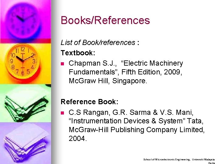 Books/References List of Book/references : Textbook: n Chapman S. J. , “Electric Machinery Fundamentals”,