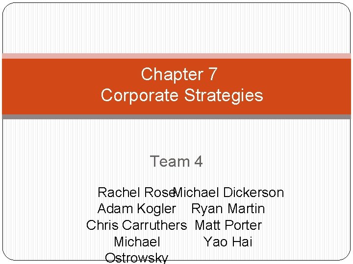 Chapter 7 Corporate Strategies Team 4 Rachel Rose. Michael Dickerson Adam Kogler Ryan Martin