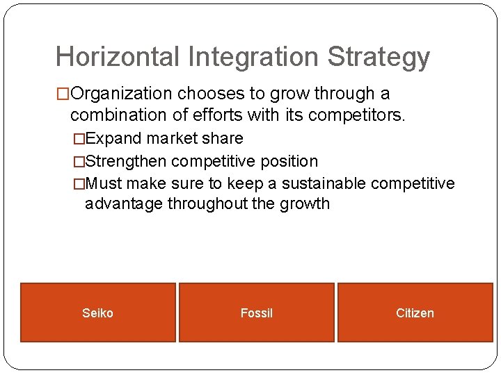 Horizontal Integration Strategy �Organization chooses to grow through a combination of efforts with its