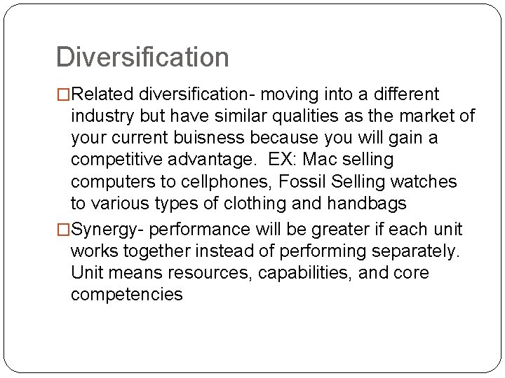 Diversification �Related diversification- moving into a different industry but have similar qualities as the