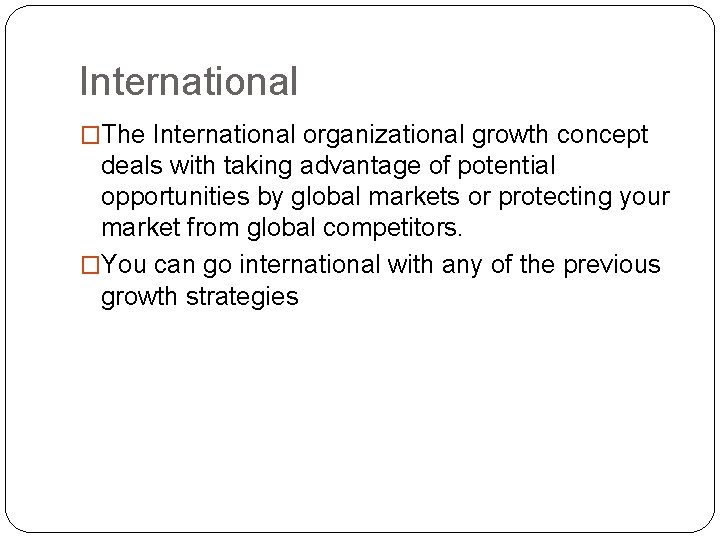 International �The International organizational growth concept deals with taking advantage of potential opportunities by