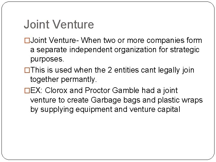 Joint Venture �Joint Venture- When two or more companies form a separate independent organization