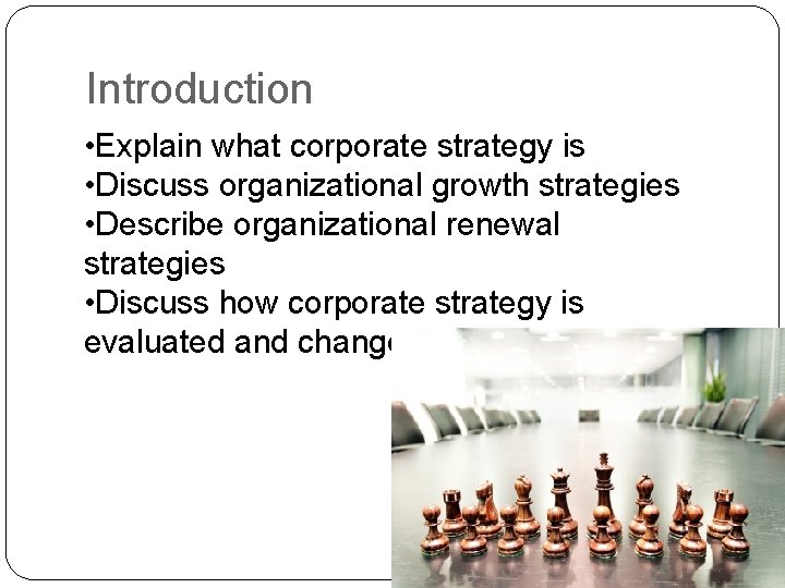 Introduction • Explain what corporate strategy is • Discuss organizational growth strategies • Describe