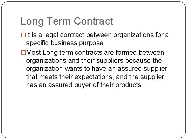Long Term Contract �It is a legal contract between organizations for a specific business