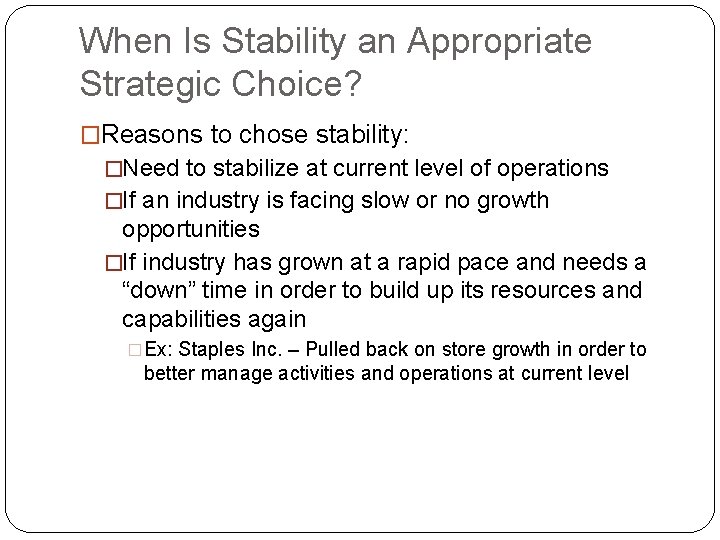 When Is Stability an Appropriate Strategic Choice? �Reasons to chose stability: �Need to stabilize