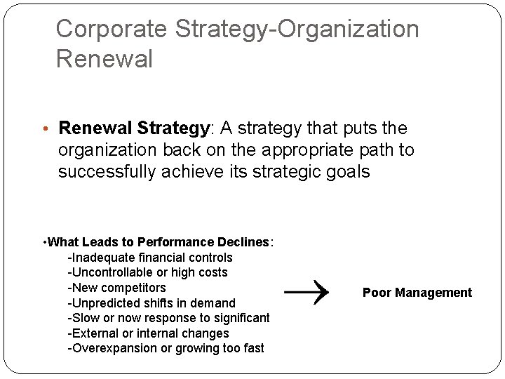 Corporate Strategy-Organization Renewal • Renewal Strategy: A strategy that puts the organization back on