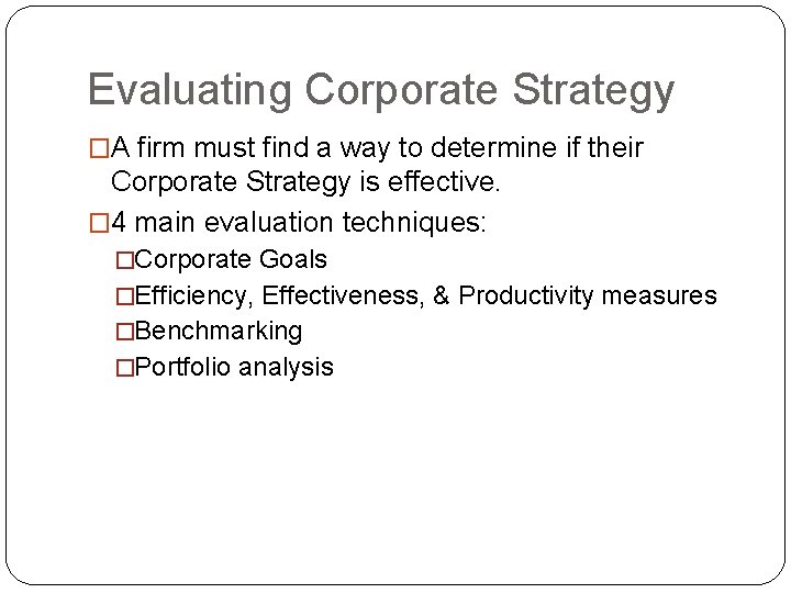 Evaluating Corporate Strategy �A firm must find a way to determine if their Corporate