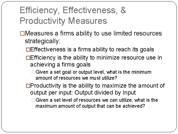 Efficiency, Effectiveness, & Productivity Measures �Measures a firms ability to use limited resources strategically: