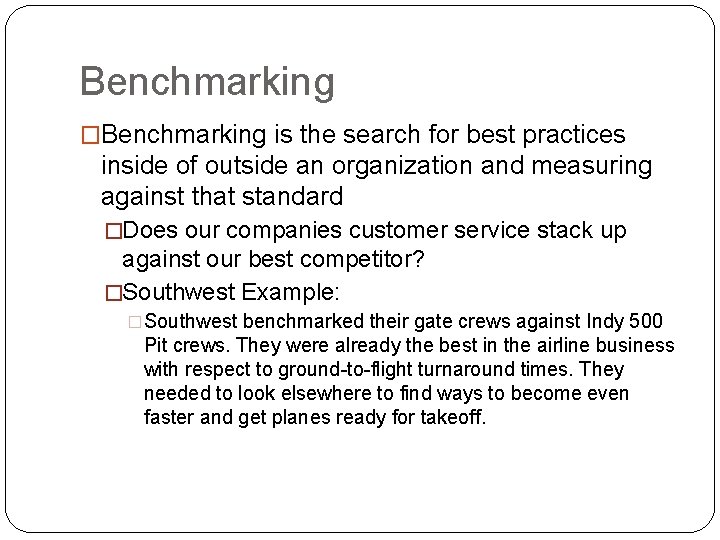 Benchmarking �Benchmarking is the search for best practices inside of outside an organization and