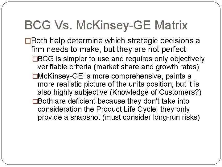 BCG Vs. Mc. Kinsey-GE Matrix �Both help determine which strategic decisions a firm needs