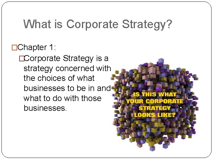 What is Corporate Strategy? �Chapter 1: �Corporate Strategy is a strategy concerned with the
