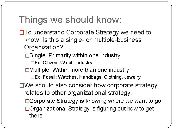 Things we should know: �To understand Corporate Strategy we need to know “Is this