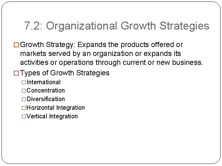 7. 2: Organizational Growth Strategies � Growth Strategy: Expands the products offered or markets