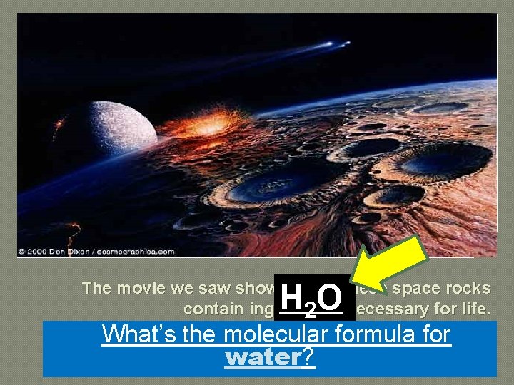 The movie we saw showed how these space rocks contain ingredients 2 necessary for