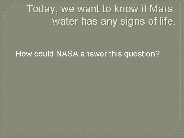 Today, we want to know if Mars water has any signs of life. How
