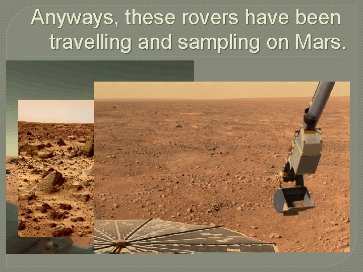 Anyways, these rovers have been travelling and sampling on Mars. 