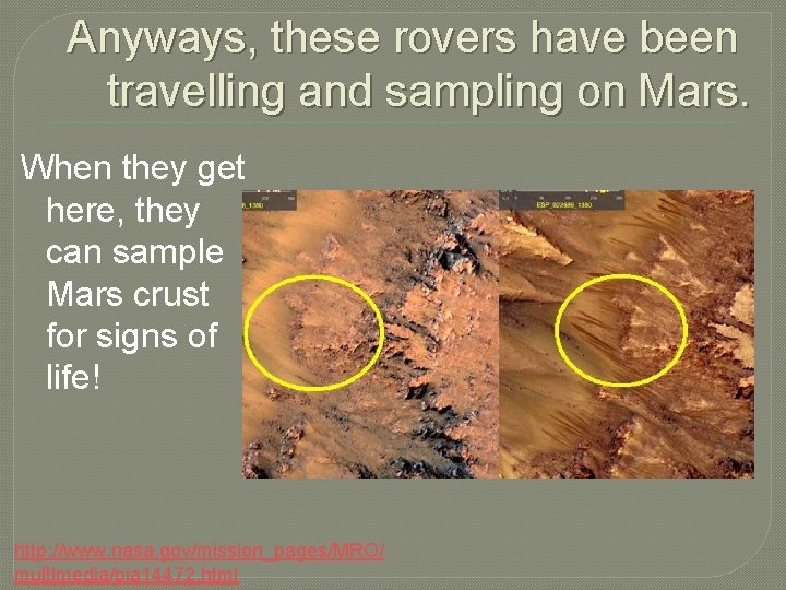 Anyways, these rovers have been travelling and sampling on Mars. When they get here,