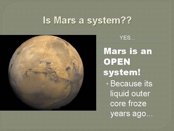 Is Mars a system? ? YES… �EARTH IS A SYSTEM. �Mars is an OPEN