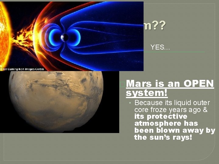 Is Mars a system? ? YES… �EARTH IS A SYSTEM. �Mars is an OPEN