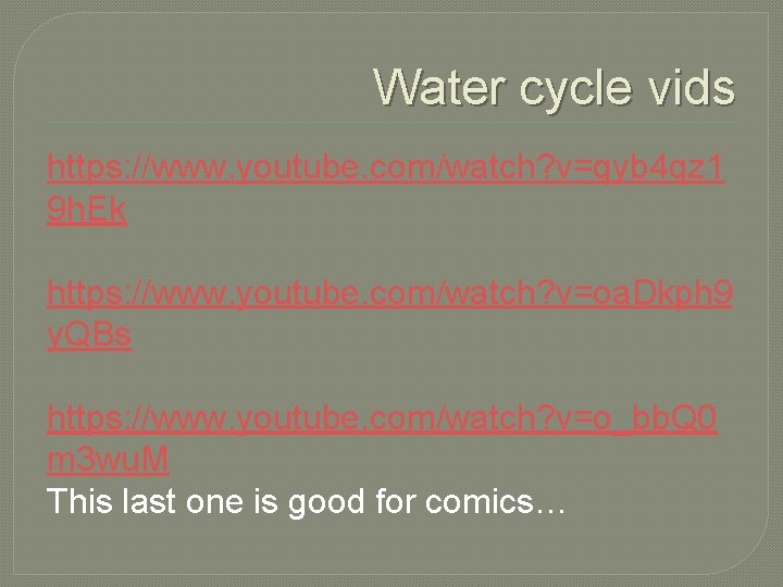 Water cycle vids https: //www. youtube. com/watch? v=qyb 4 qz 1 9 h. Ek
