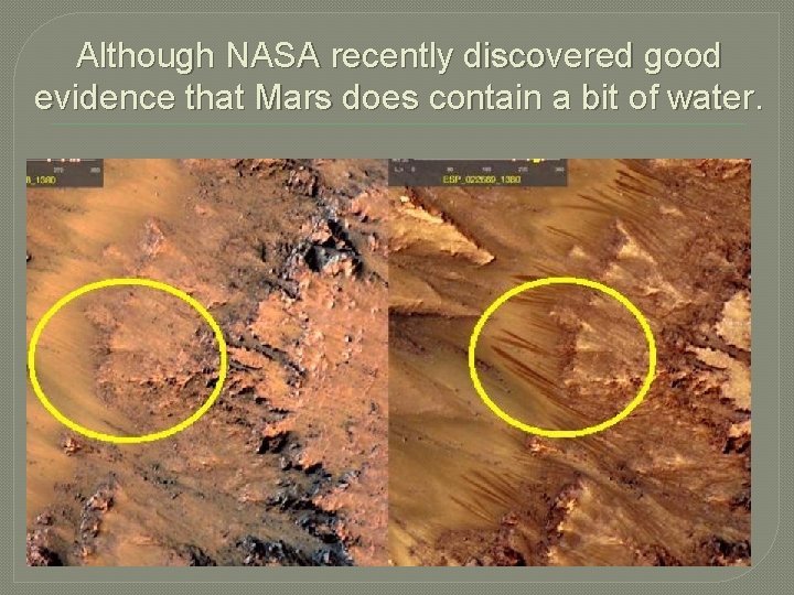 Although NASA recently discovered good evidence that Mars does contain a bit of water.