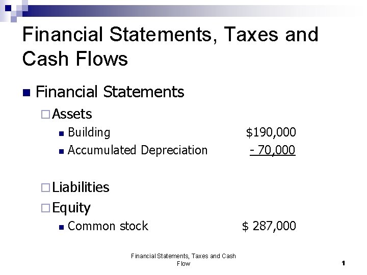 Financial Statements, Taxes and Cash Flows n Financial Statements ¨ Assets Building n Accumulated